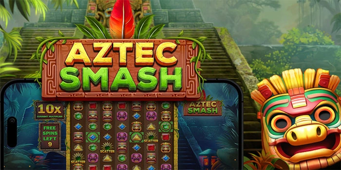Strategi Jitu Untuk Menang Besar di Slot Aztec Smash