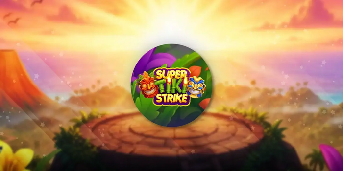 Strategi Ampuh Menang Slot Super Tiki Strike Setiap Hari
